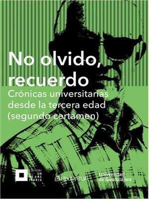 cover image of No olvido, recuerdo. Crónicas universitarias desde la tercera edad (segundo certamen)